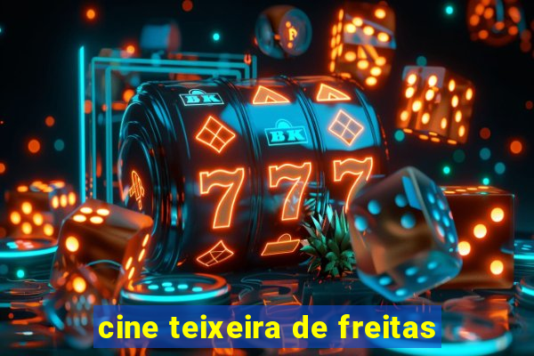 cine teixeira de freitas